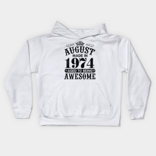 August Made In 1974 Aged To Being Awesome Happy Birthday 46 Years Old To Me You Papa Daddy Son Kids Hoodie